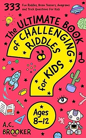 The Ultimate Book of Challenging Riddles For Kids, 333 Fun Riddles, Brain Teasers, Anagrams and Trick Questions For Kids